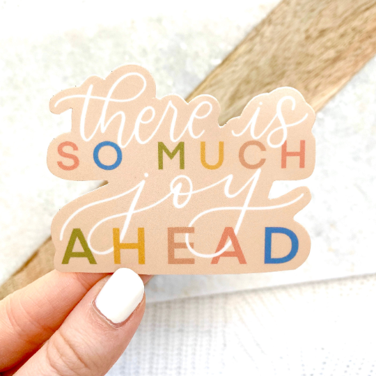 There Is So Much Joy Ahead Sticker, 3x3 in.